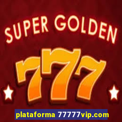 plataforma 77777vip.com